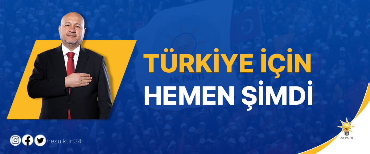Türkiye İçin Hemen Şimdi Resul Kurt Ak Parti Adıyaman Milletvekili Adayı